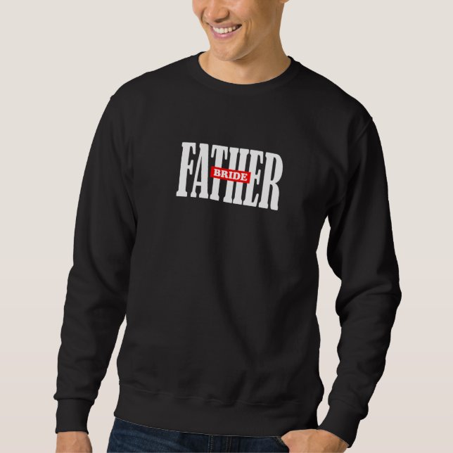 Father Bride Wedding Probe Dinner Perfekt Sweatshirt (Vorderseite)