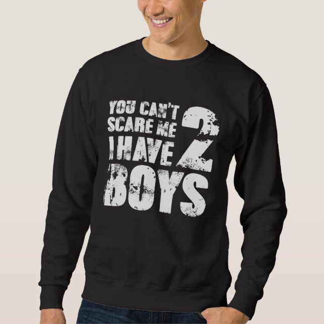 Father Day Joke Fun You Can´t Scare Me I Have 2 Bo Sweatshirt (Vorderseite)