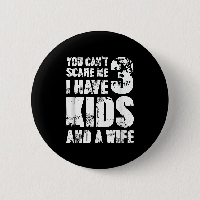 Father Day You Cant E Me I Have 3 Kids And A Wife  Button (Vorderseite)
