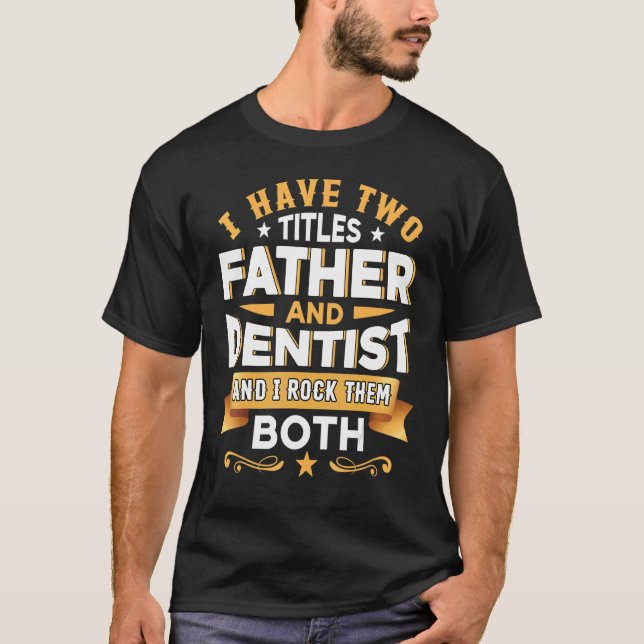 Father Dentist Dentistry Dentist Dental Assistant  T-Shirt (Vorderseite)