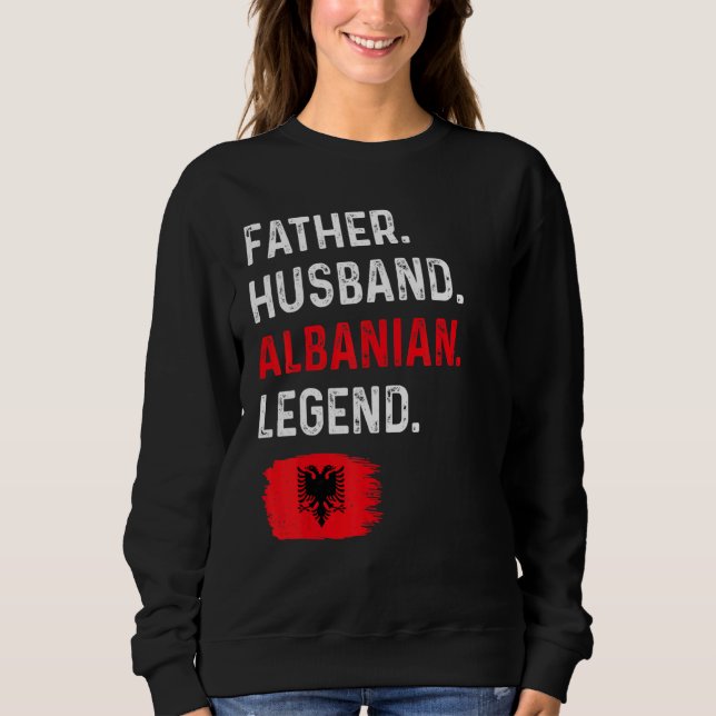 Father Husband Albanian Legend Proud Dad Albania F Sweatshirt (Vorderseite)
