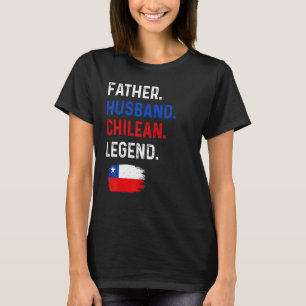 Father Husband Chilean Legend Proud Vater Chile Fl T-Shirt