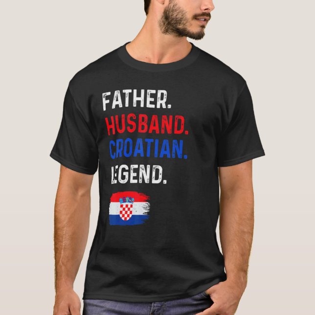 Father Husband Croatian Legend Proud Dad Croatia F T-Shirt (Vorderseite)