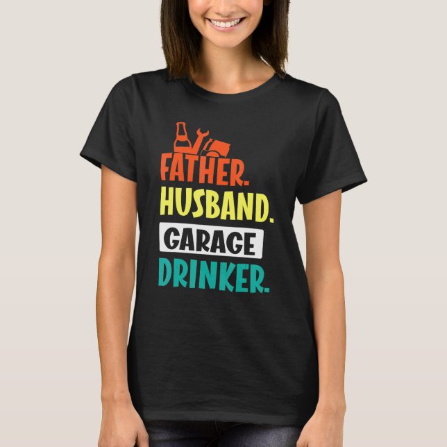 Father Husband Garage Beer Wein Drinker Daddy Son T-Shirt (Vorderseite)
