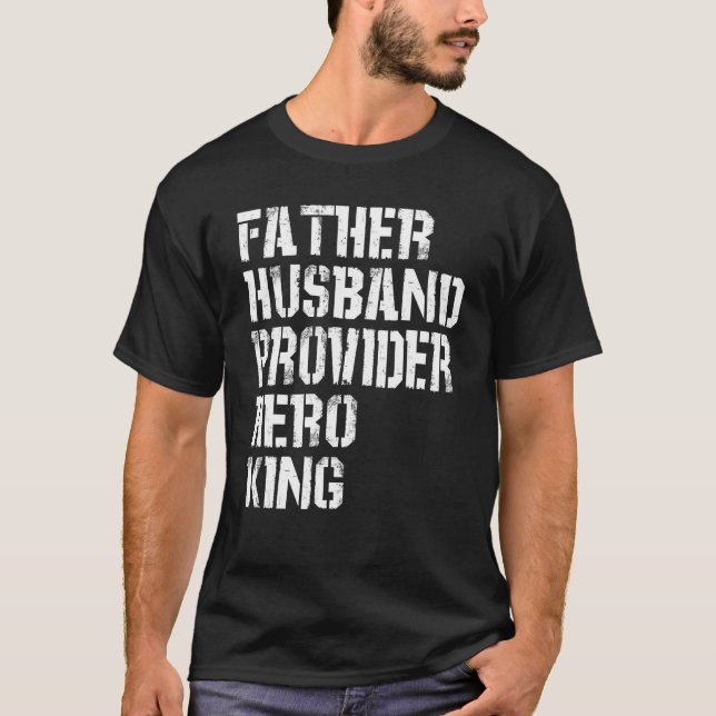 Father Husband Provider Hero King  Daddy Father s  T-Shirt (Vorderseite)