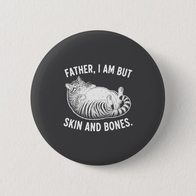 Father, I Am But Skin And Bones Funny Cat Dad Cat  Button (Vorderseite)