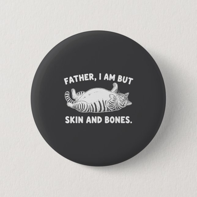 Father, I Am But Skin And Bones Funny Cat Dad Cat  Button (Vorderseite)