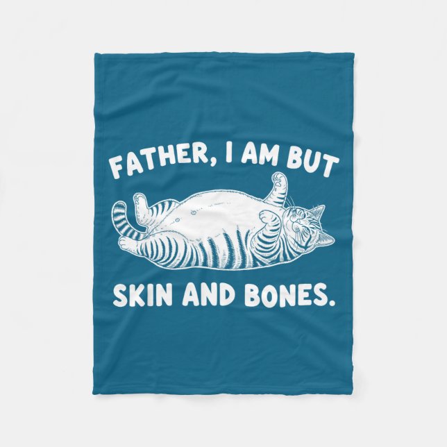 Father, I Am But Skin And Bones Funny Cat Dad Cat  Fleecedecke (Vorderseite)