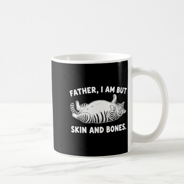 Father, I Am But Skin And Bones Funny Cat Dad Cat  Kaffeetasse (Rechts)