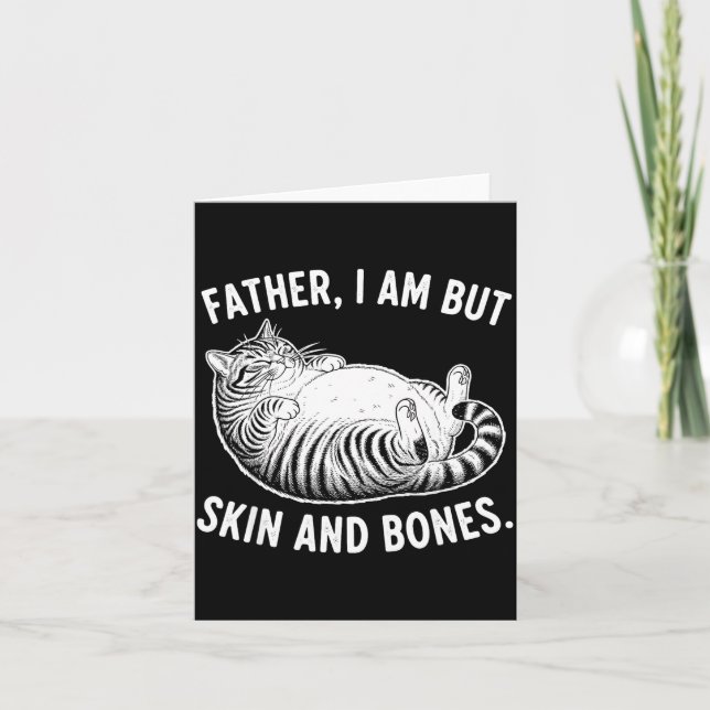 Father, I Am But Skin And Bones Funny Cat Dad Cat  Karte (Vorderseite)