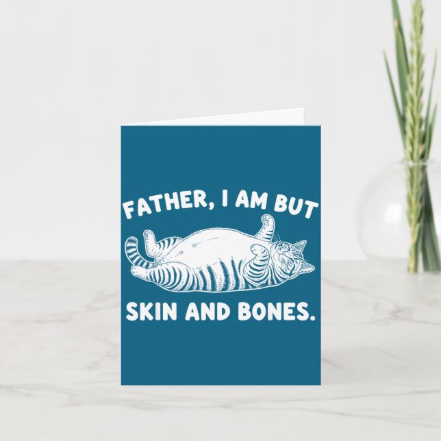 Father, I Am But Skin And Bones Funny Cat Dad Cat  Karte (Vorderseite)