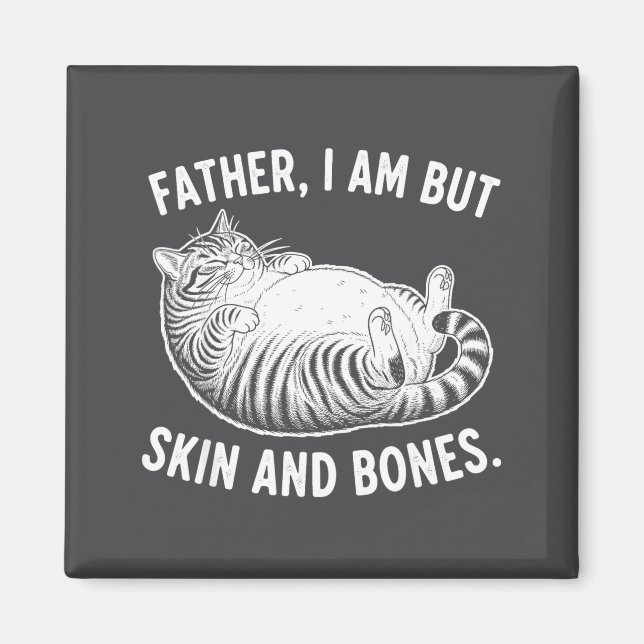 Father, I Am But Skin And Bones Funny Cat Dad Cat  Magnet (Vorne)