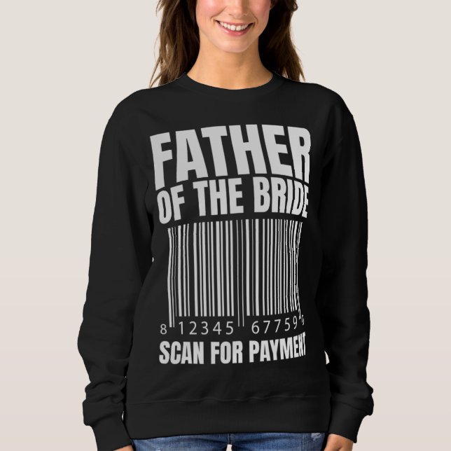 Father Of The Bride Scan For Payment Bride Father  Sweatshirt (Vorderseite)