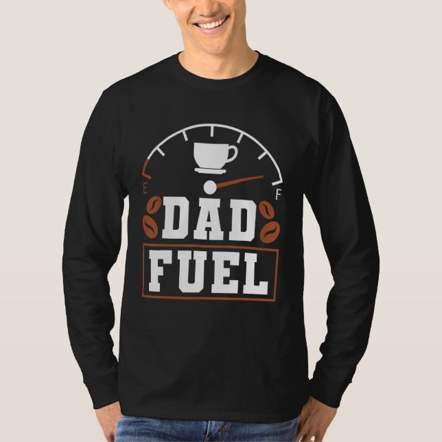 Father s Day Fatherhood Coffee Dad Fuel T-Shirt (Vorderseite)