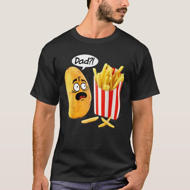 Father s Day Is That You Dad Potato Fries Funny  T-Shirt (Vorderseite)