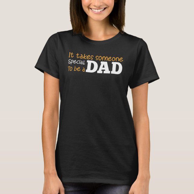 Father s Day It Takes Someone Special To Be A Dad  T-Shirt (Vorderseite)