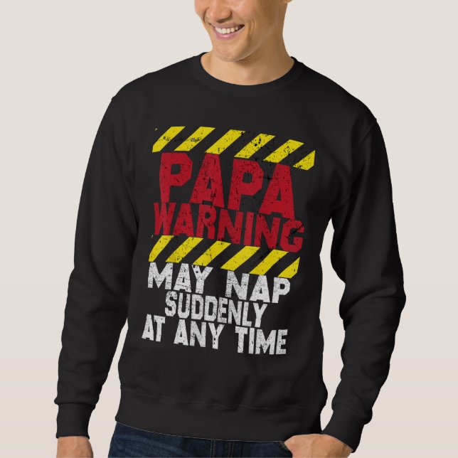 Father s Day Papa Warning May Nap Suddenly At Any  Sweatshirt (Vorderseite)