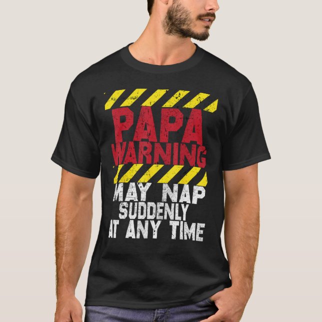 Father s Day Papa Warning May Nap Suddenly At Any  T-Shirt (Vorderseite)