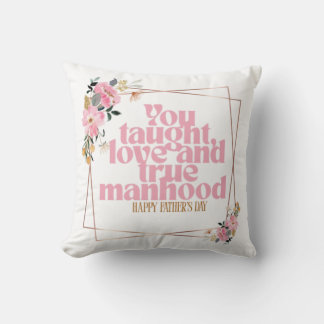 Father’s Day Throw Pillow | You Taught Love & True Kissen