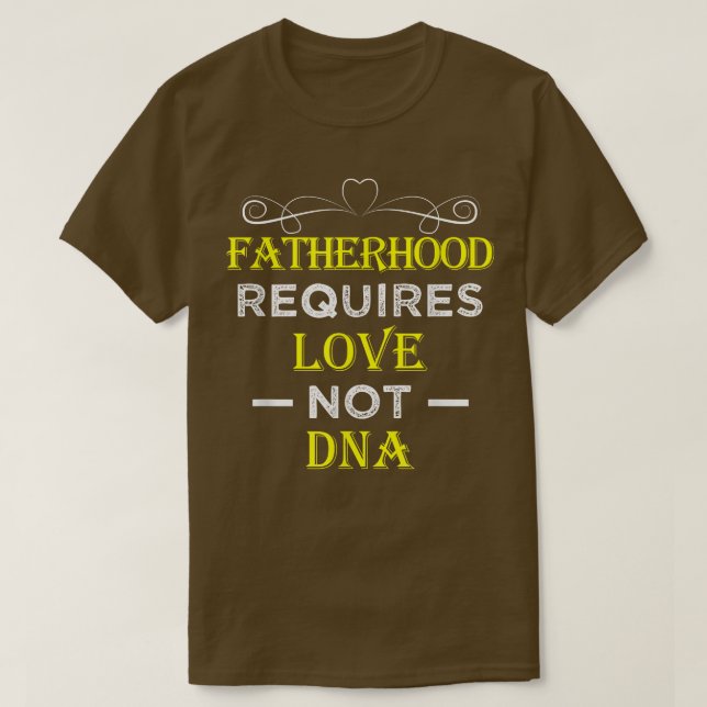 Fatherhood Requires Love Not DNA T Funny Fathers T-Shirt (Design vorne)