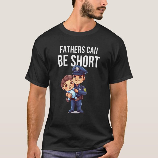 Fathers Can Be Short Short Police Officers  Father T-Shirt (Vorderseite)