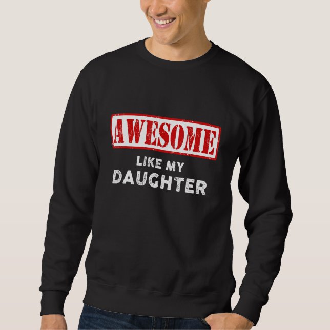 Fathers Day Awesome Like My Daughter Proud Dad Sweatshirt (Vorderseite)