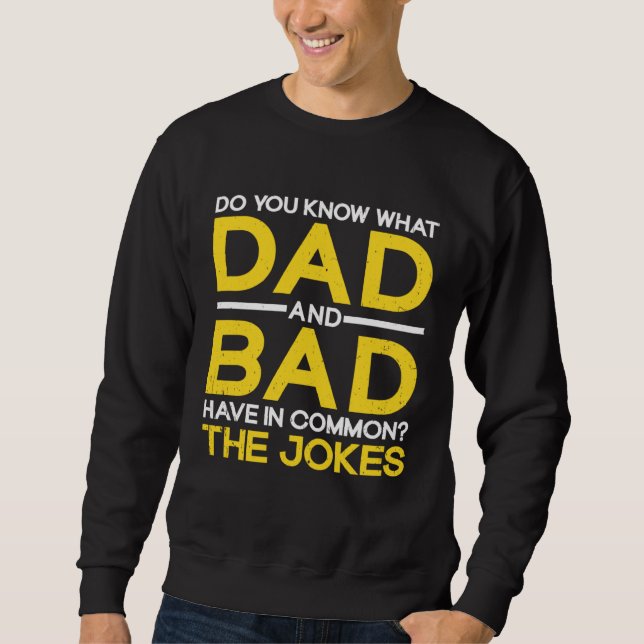 Fathers Day  Dad And Bad Common The Jokes Dad Joke Sweatshirt (Vorderseite)