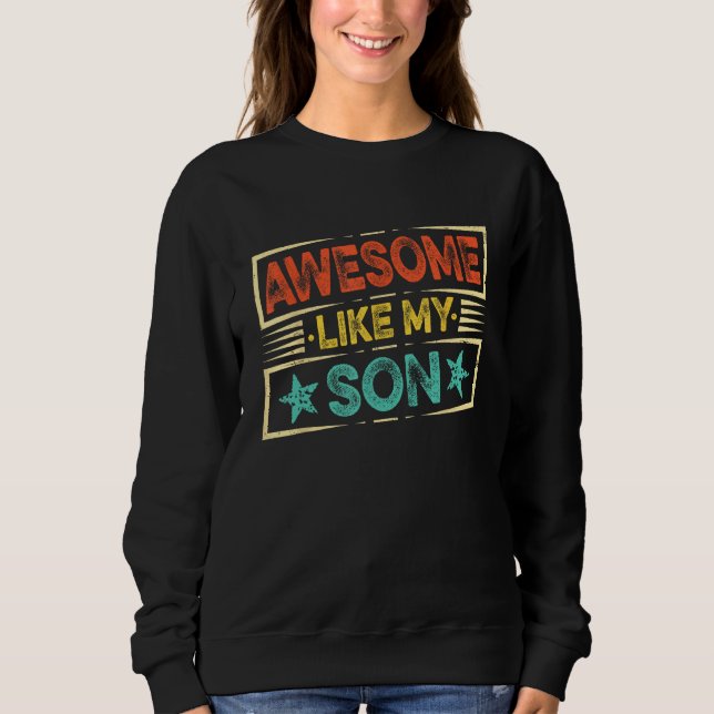 Fathers Day  Dad Awesome Like My Son Sweatshirt (Vorderseite)