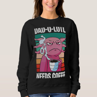 Father's Day Dad o Lotl Coffee 8 Sweatshirt