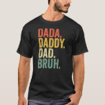 Father's Day Dada Daddy Bruh  T-Shirt<br><div class="desc">Father's Day Dada Daddy Bruh Gift. Perfect gift for your dad,  mom,  dad,  men,  women,  friend and family members on Thanksgiving Day,  Christmas Day,  Mothers Day,  Fathers Day,  4th of July,  1776 Independent Day,  Veterans Day,  Halloween Day,  Patrick's Day</div>
