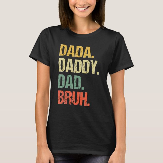 Father's Day Dada Daddy Dad Bruh 4 T-Shirt (Vorderseite)