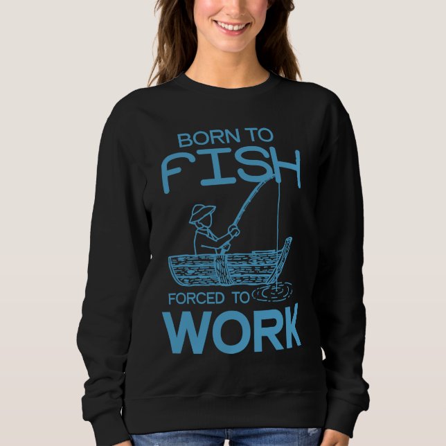 Father's Day Fishing Fisherman Born to Fish Sweatshirt (Vorderseite)