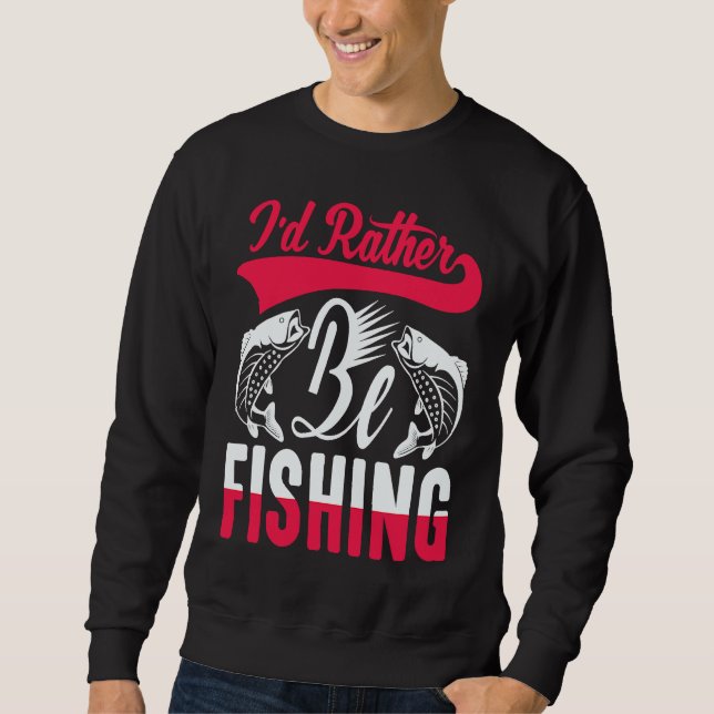 Father's Day I'd Rather Be Fishing Fisherman  1 Sweatshirt (Vorderseite)