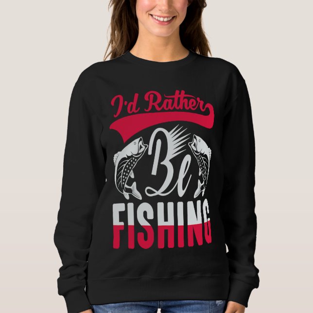 Father's Day I'd Rather Be Fishing Fisherman  1 Sweatshirt (Vorderseite)