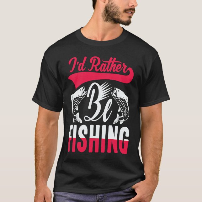 Father's Day I'd Rather Be Fishing Fisherman  1 T-Shirt (Vorderseite)