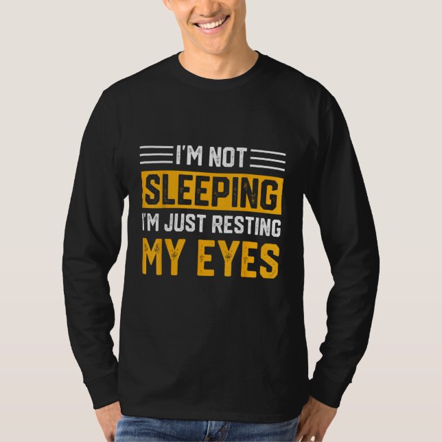 Father's Day I'm Not Sleeping I'm Just Resting My  T-Shirt (Vorderseite)