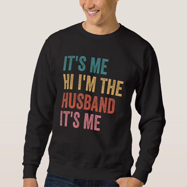 Fathers Day   Its Me Hi I'm The Husband Its Me Sweatshirt (Vorderseite)