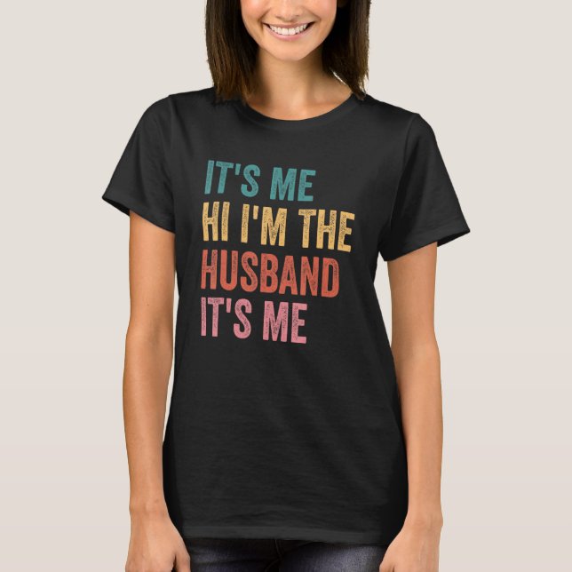 Fathers Day   Its Me Hi I'm The Husband Its Me T-Shirt (Vorderseite)