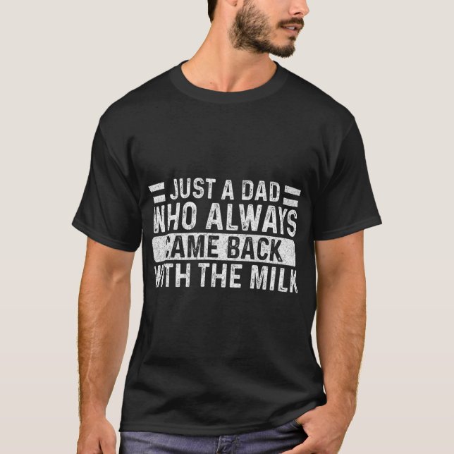 Father's Day Just A Dad Who Always Came Back With  T-Shirt (Vorderseite)