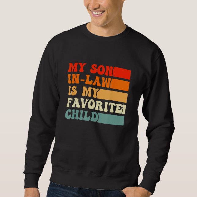 Fathers Day  My Son In Law Is My Favorite Child Re Sweatshirt (Vorderseite)