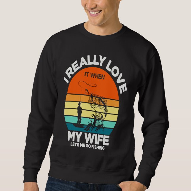 Father's Day When My Wife Lets Me Go Fishing Sweatshirt (Vorderseite)
