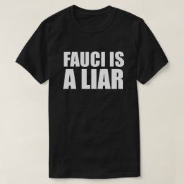 FAUCI IST EIN LIAR T - SHIRT