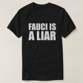 FAUCI IST EIN LIAR T - SHIRT
