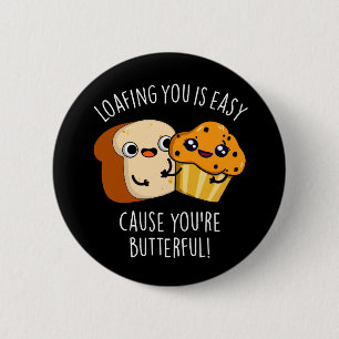 Faulenzen Sie ist einfach, weil Sie Butterful Dark Button