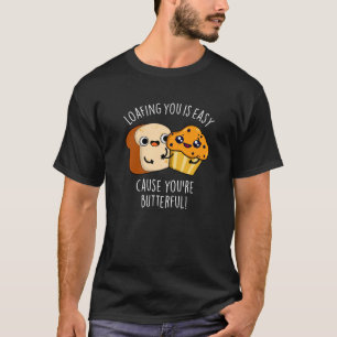 Faulenzen Sie ist einfach, weil Sie Butterful Dark T-Shirt