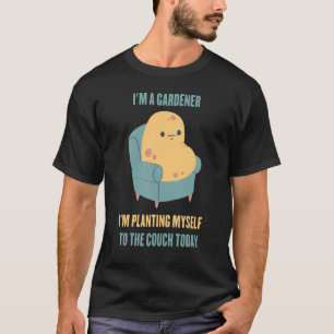 Fauler I M A Gärtner I M Pflanze Mich An Die Cou T-Shirt