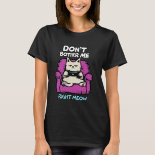 Fauler Katzen-Gamer Stör mich nicht gerade jetzt L T-Shirt