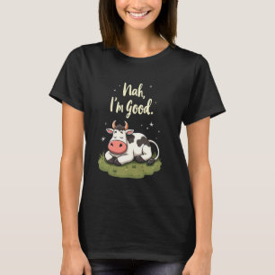 Faules Kuh Humor Nah Ich bin Gut Chill Farm Tier  T-Shirt