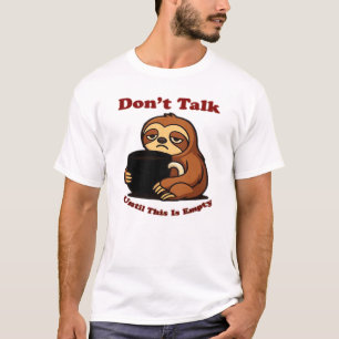 Faultier-Modus Nicht Reden, Bis Dieser Kaffee Weg T-Shirt