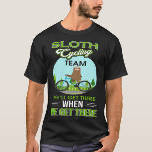 Faultier-Radsportteam Wir werden ankommen, wenn wi T-Shirt